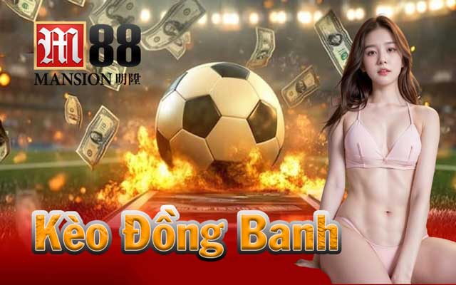 Chi tiết cách chơi kèo đồng banh