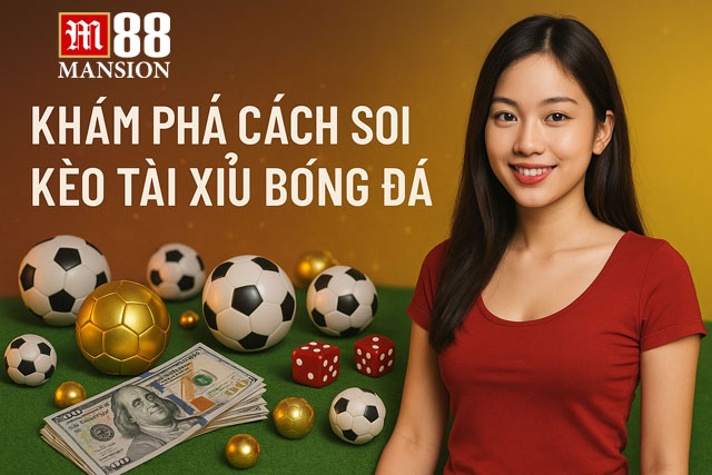 Khám phá cách soi kèo tài xỉu bóng đá